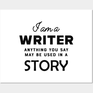 Writer - I am a writer anything you say may used in a story Posters and Art